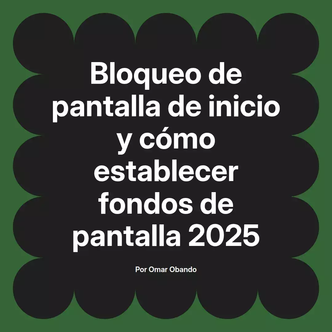 imagen destacada del post con un texto en el centro que dice Bloqueo de pantalla de inicio y cómo establecer fondos de pantalla 2025 y abajo del texto aparece el nombre del autor Omar Obando