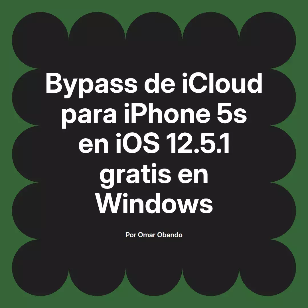 imagen destacada del post con un texto en el centro que dice Bypass de iCloud para iPhone 5s en iOS 12.5.1 gratis en Windows y abajo del texto aparece el nombre del autor Omar Obando
