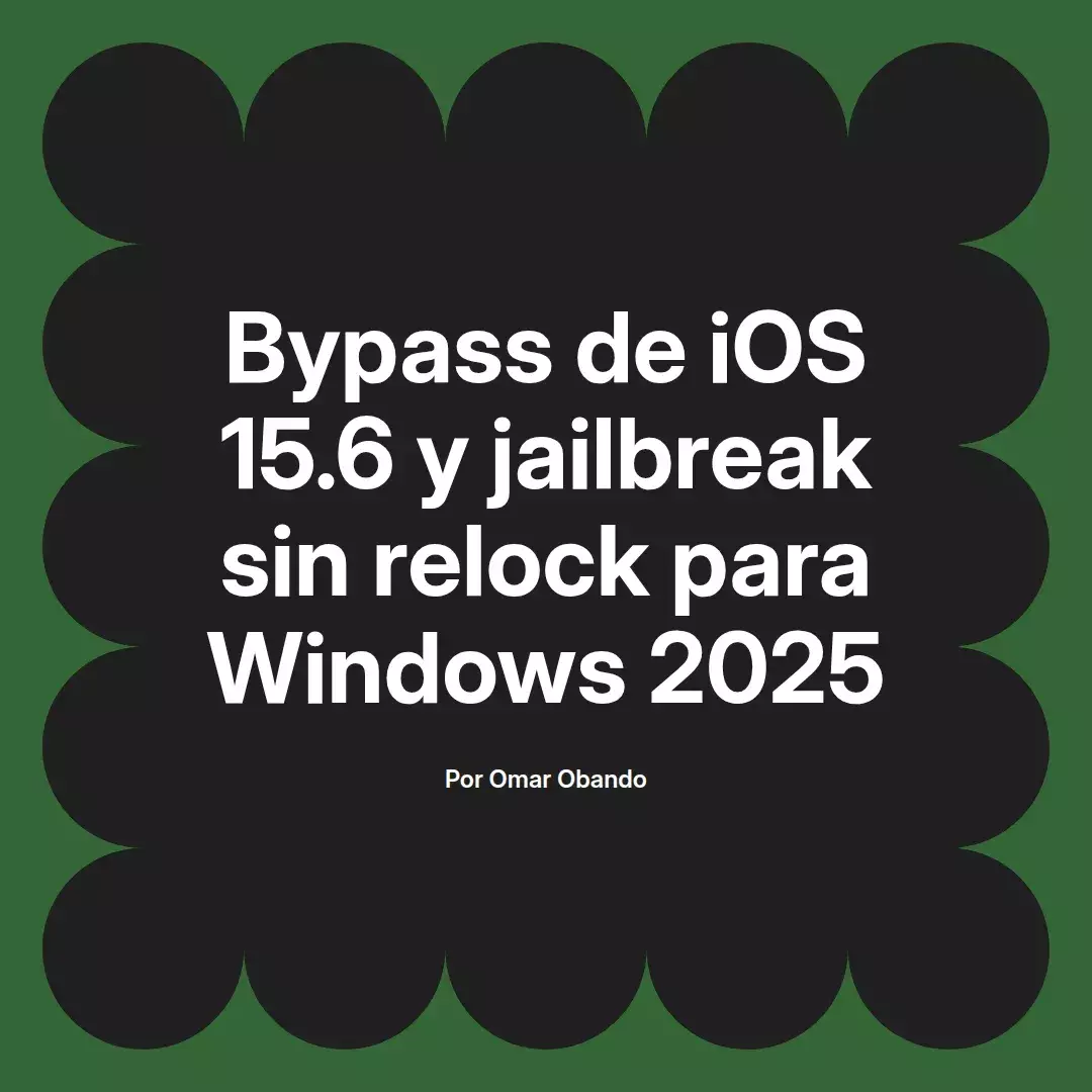 imagen destacada del post con un texto en el centro que dice Bypass de iOS 15.6 y jailbreak sin relock para Windows 2025 y abajo del texto aparece el nombre del autor Omar Obando