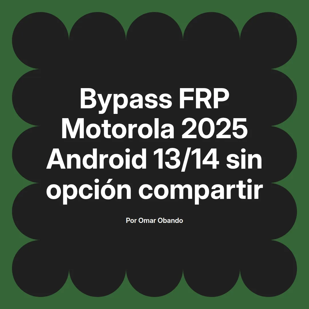 Bypass FRP Motorola 2025 Android 13/14 sin opción compartir