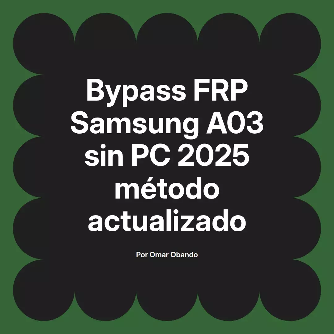 imagen destacada del post con un texto en el centro que dice Bypass FRP Samsung A03 sin PC 2025 método actualizado y abajo del texto aparece el nombre del autor Omar Obando