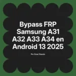 Bypass FRP Samsung A31 A32 A33 A34 en Android 13 2025