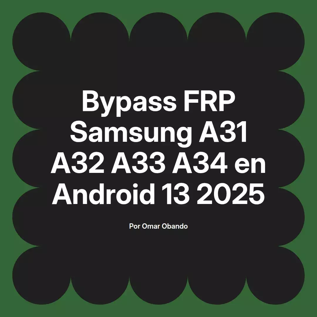 imagen destacada del post con un texto en el centro que dice Bypass FRP Samsung A31 A32 A33 A34 en Android 13 2025 y abajo del texto aparece el nombre del autor Omar Obando