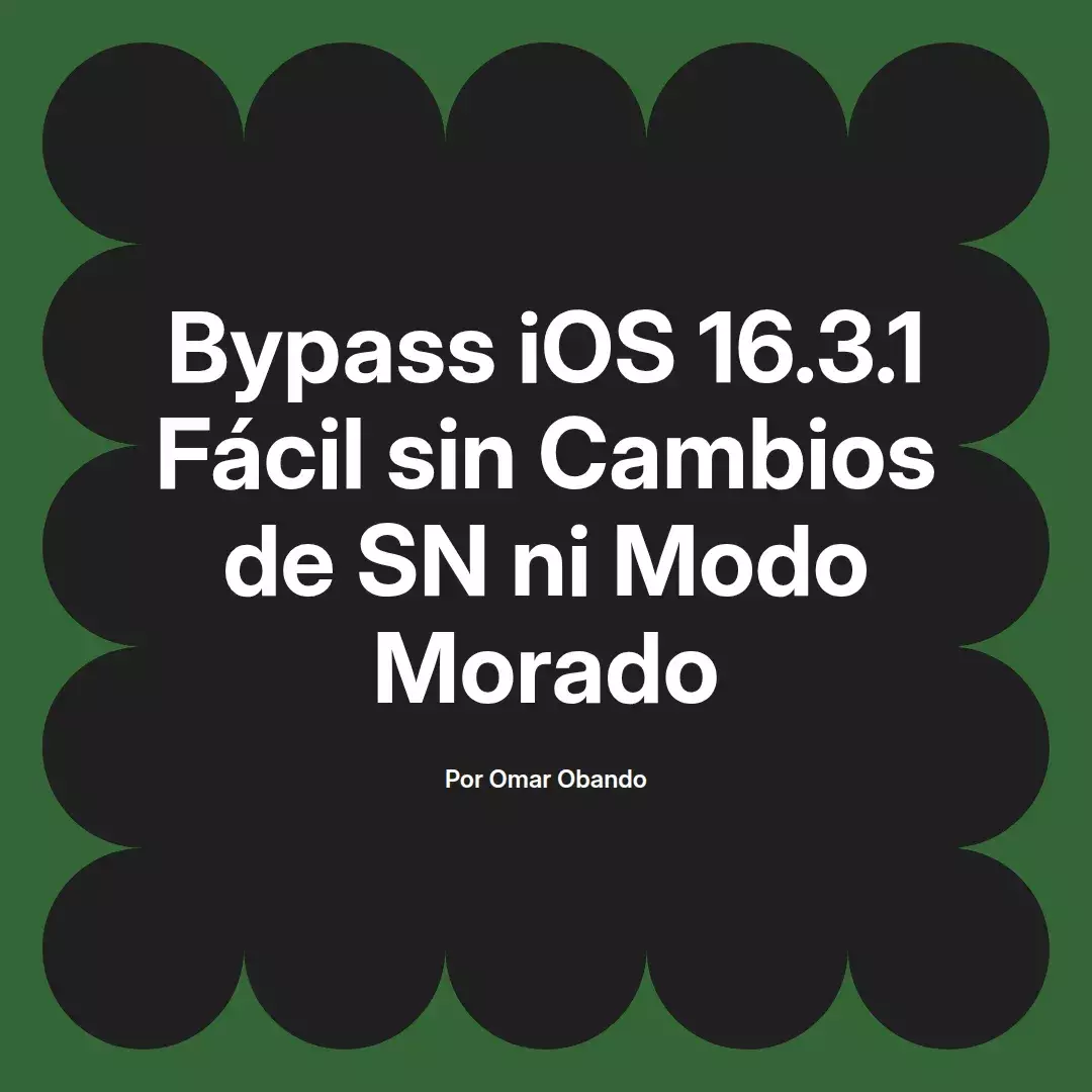 imagen destacada del post con un texto en el centro que dice Bypass iOS 16.3.1 Fácil sin Cambios de SN ni Modo Morado y abajo del texto aparece el nombre del autor Omar Obando