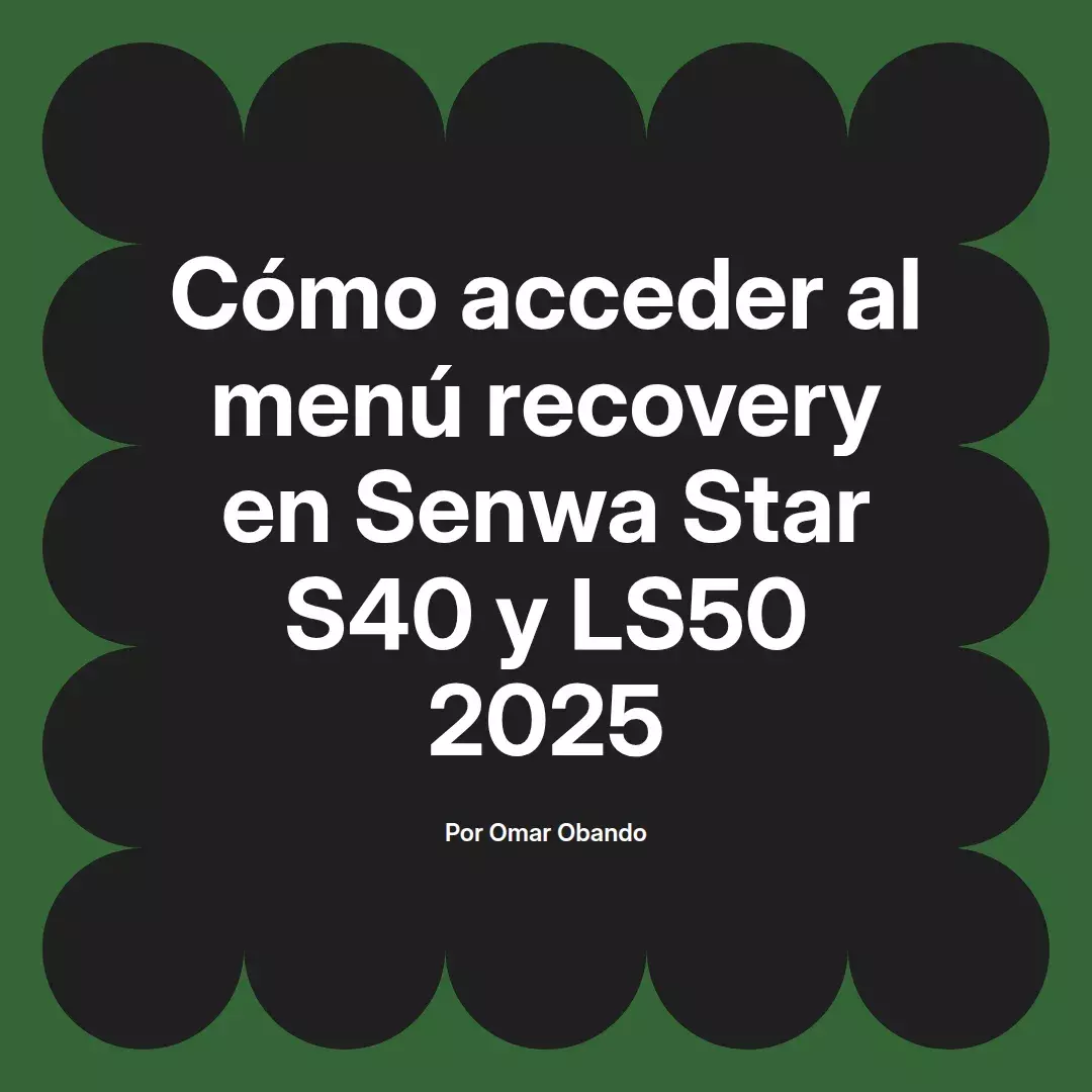 imagen destacada del post con un texto en el centro que dice Cómo acceder al menú recovery en Senwa Star S40 y LS50 2025 y abajo del texto aparece el nombre del autor Omar Obando