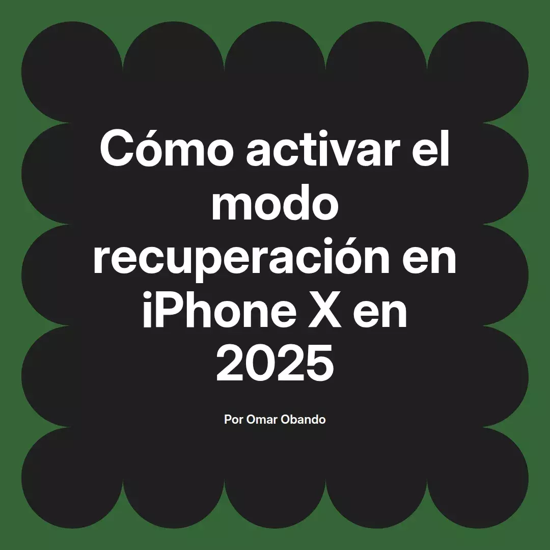 imagen destacada del post con un texto en el centro que dice Cómo activar el modo recuperación en iPhone X en 2025 y abajo del texto aparece el nombre del autor Omar Obando
