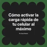 Cómo activar la carga rápida de tu celular al máximo