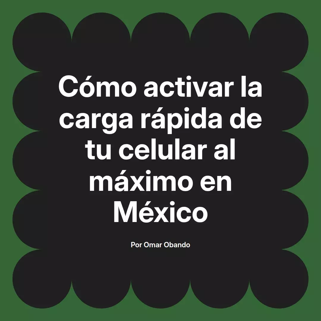 imagen destacada del post con un texto en el centro que dice Cómo activar la carga rápida de tu celular al máximo en México y abajo del texto aparece el nombre del autor Omar Obando