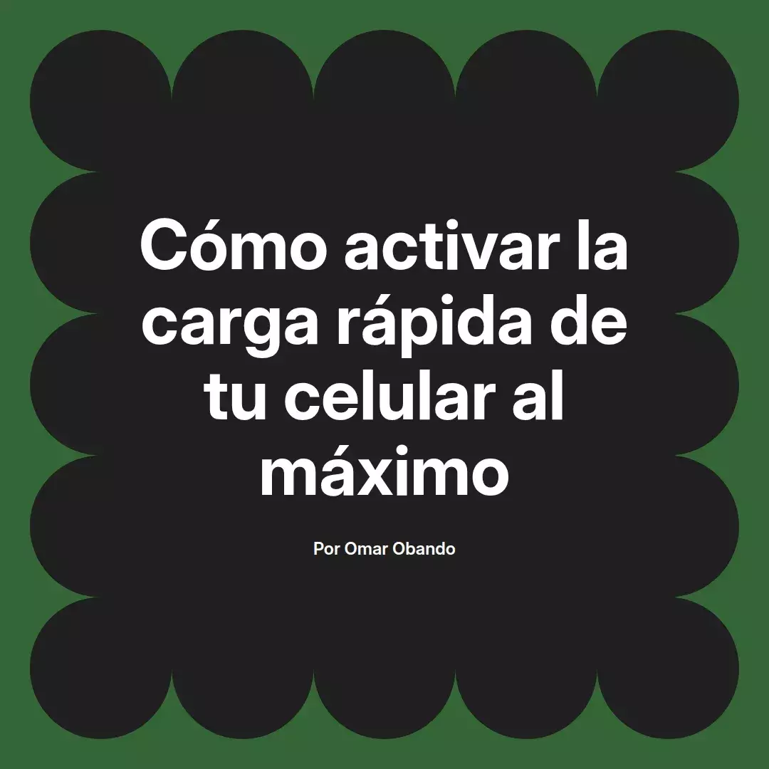 imagen destacada del post con un texto en el centro que dice Cómo activar la carga rápida de tu celular al máximo y abajo del texto aparece el nombre del autor Omar Obando