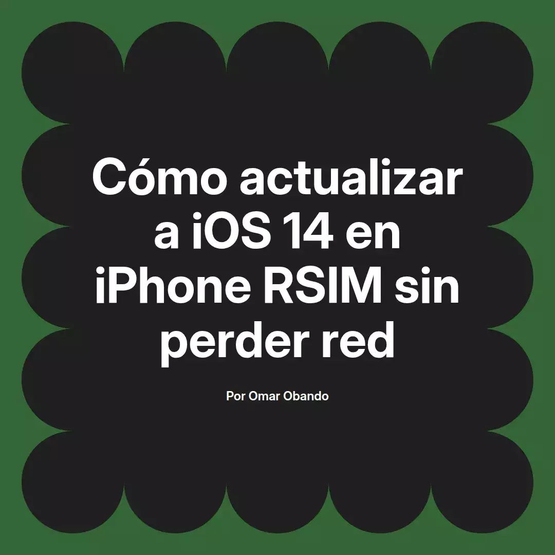 imagen destacada del post con un texto en el centro que dice Cómo actualizar a iOS 14 en iPhone RSIM sin perder red y abajo del texto aparece el nombre del autor Omar Obando