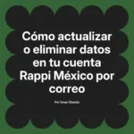 Cómo actualizar o eliminar datos en tu cuenta Rappi México por correo