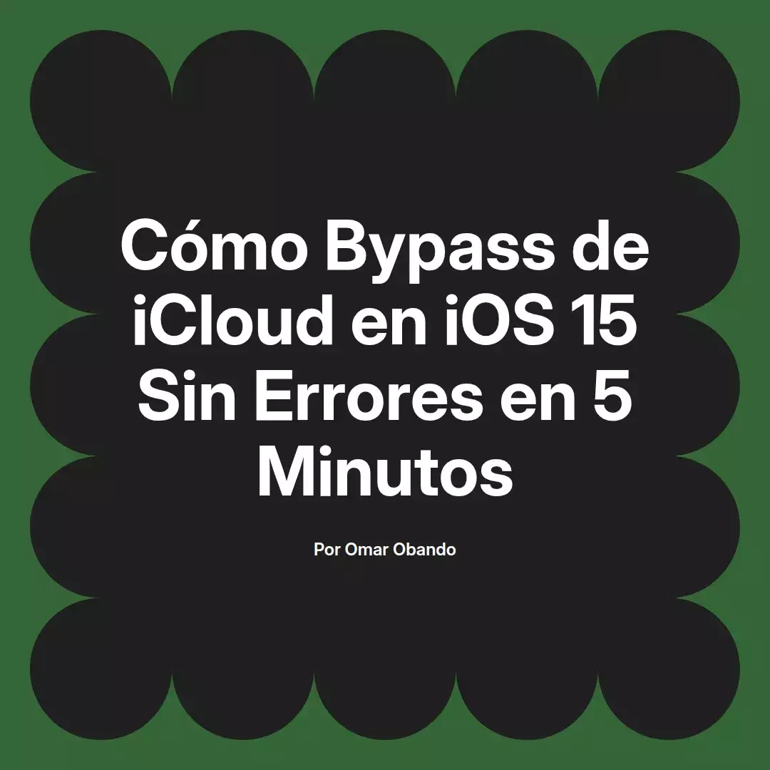 imagen destacada del post con un texto en el centro que dice Cómo Bypass de iCloud en iOS 15 Sin Errores en 5 Minutos y abajo del texto aparece el nombre del autor Omar Obando