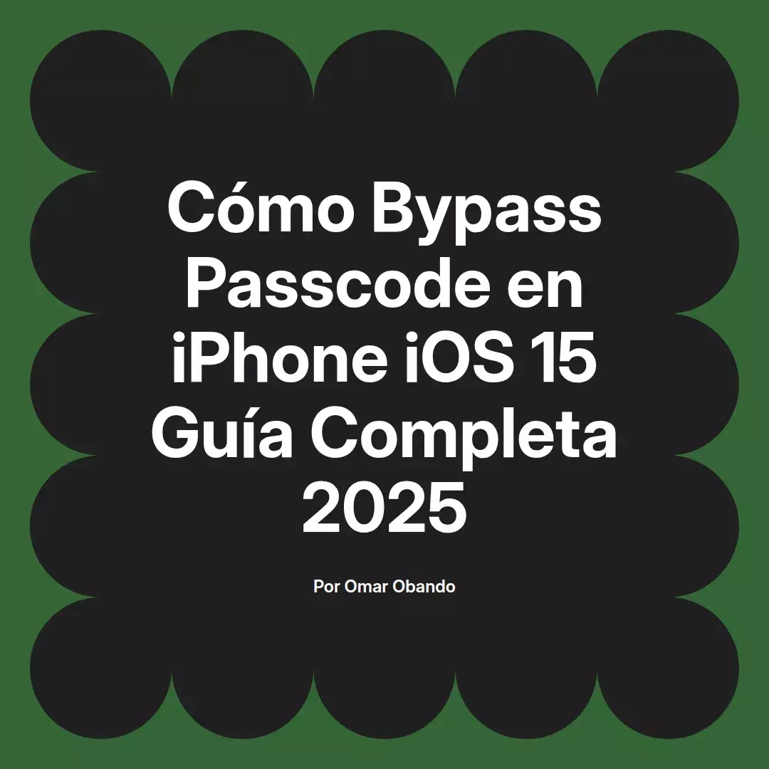 imagen destacada del post con un texto en el centro que dice Cómo Bypass Passcode en iPhone iOS 15 Guía Completa 2025 y abajo del texto aparece el nombre del autor Omar Obando
