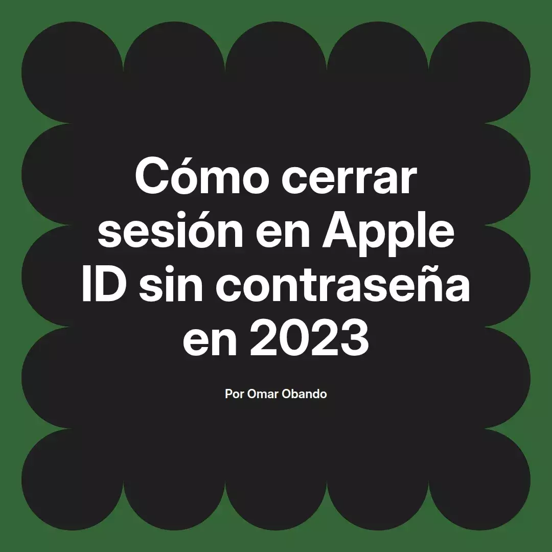 imagen destacada del post con un texto en el centro que dice Cómo cerrar sesión en Apple ID sin contraseña en 2023 y abajo del texto aparece el nombre del autor Omar Obando