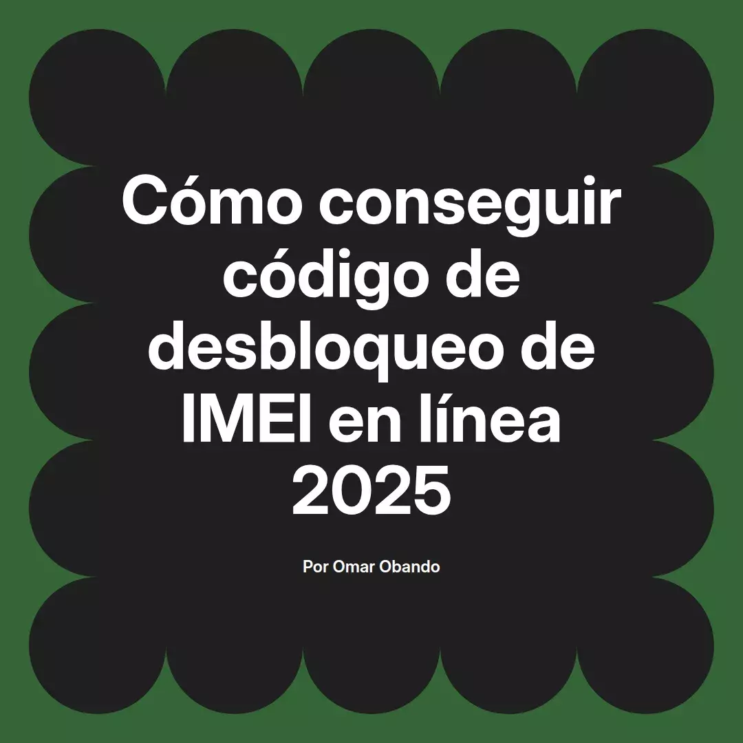 imagen destacada del post con un texto en el centro que dice Cómo conseguir código de desbloqueo de IMEI en línea 2025 y abajo del texto aparece el nombre del autor Omar Obando
