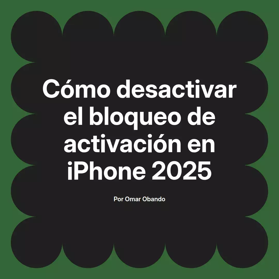 imagen destacada del post con un texto en el centro que dice Cómo desactivar el bloqueo de activación en iPhone 2025 y abajo del texto aparece el nombre del autor Omar Obando