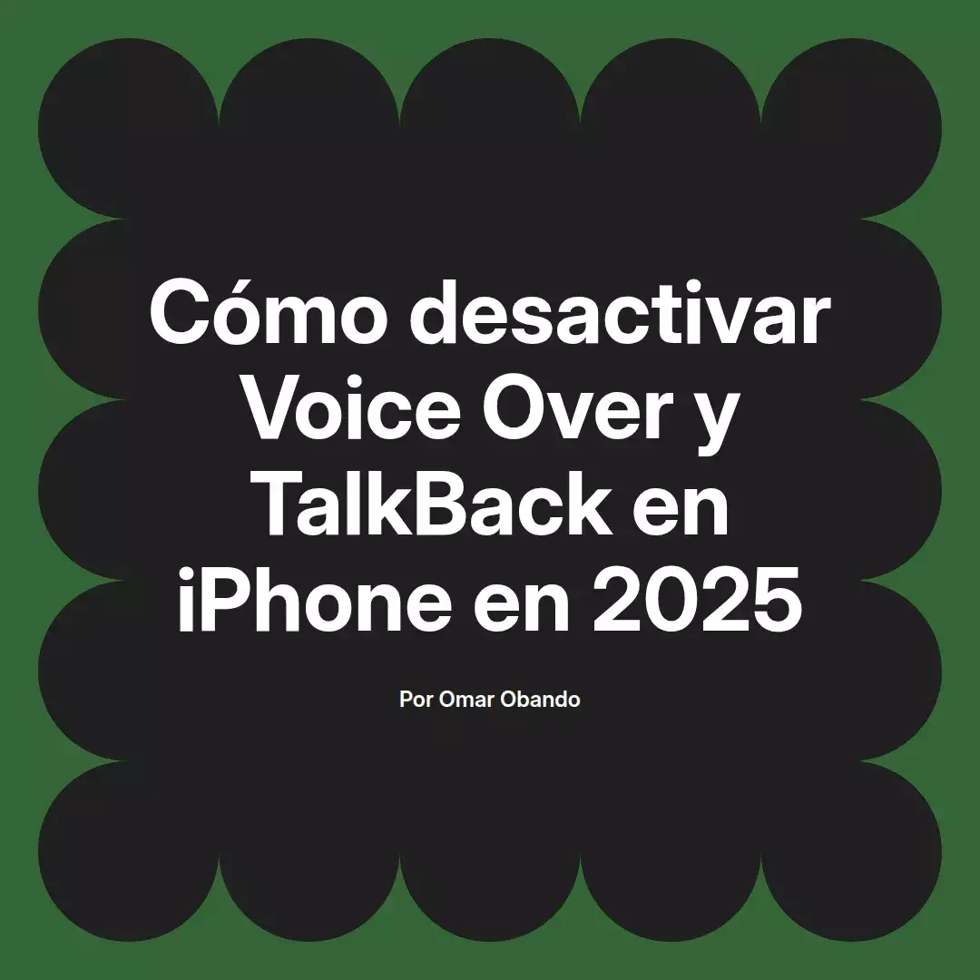 imagen destacada del post con un texto en el centro que dice Cómo desactivar Voice Over y TalkBack en iPhone en 2025 y abajo del texto aparece el nombre del autor Omar Obando