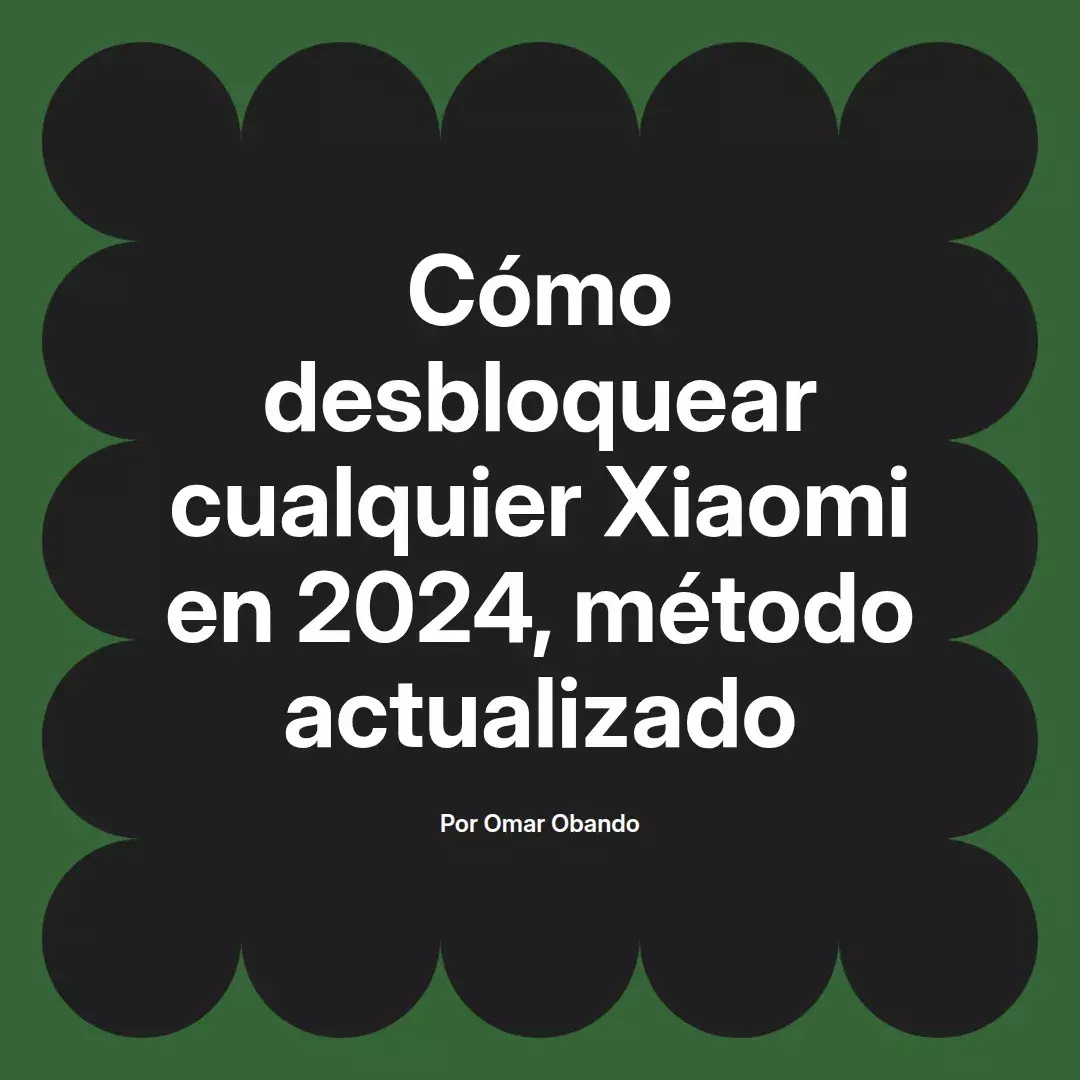 imagen destacada del post con un texto en el centro que dice Cómo desbloquear cualquier Xiaomi en 2024, método actualizado y abajo del texto aparece el nombre del autor Omar Obando