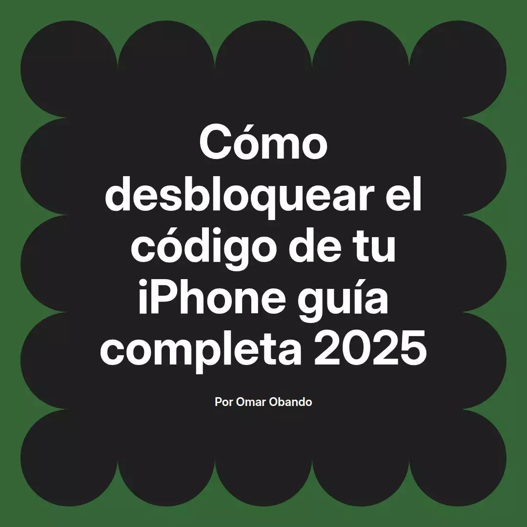imagen destacada del post con un texto en el centro que dice Cómo desbloquear el código de tu iPhone guía completa 2025 y abajo del texto aparece el nombre del autor Omar Obando