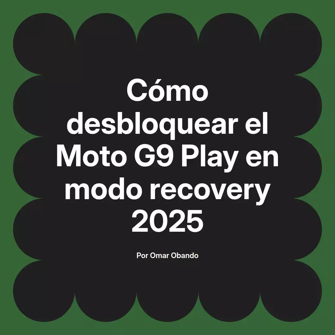 imagen destacada del post con un texto en el centro que dice Cómo desbloquear el Moto G9 Play en modo recovery 2025 y abajo del texto aparece el nombre del autor Omar Obando