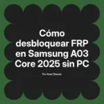 Cómo desbloquear FRP en Samsung A03 Core 2025 sin PC