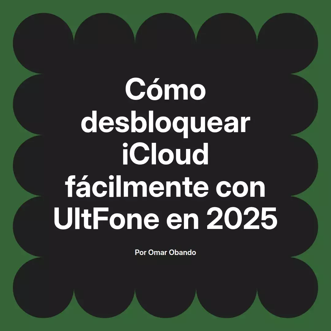 imagen destacada del post con un texto en el centro que dice Cómo desbloquear iCloud fácilmente con UltFone en 2025 y abajo del texto aparece el nombre del autor Omar Obando