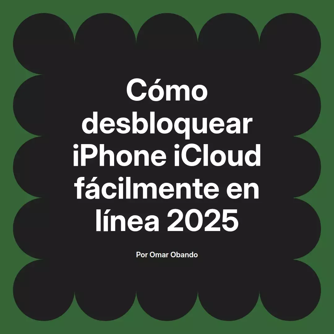 imagen destacada del post con un texto en el centro que dice Cómo desbloquear iPhone iCloud fácilmente en línea 2025 y abajo del texto aparece el nombre del autor Omar Obando