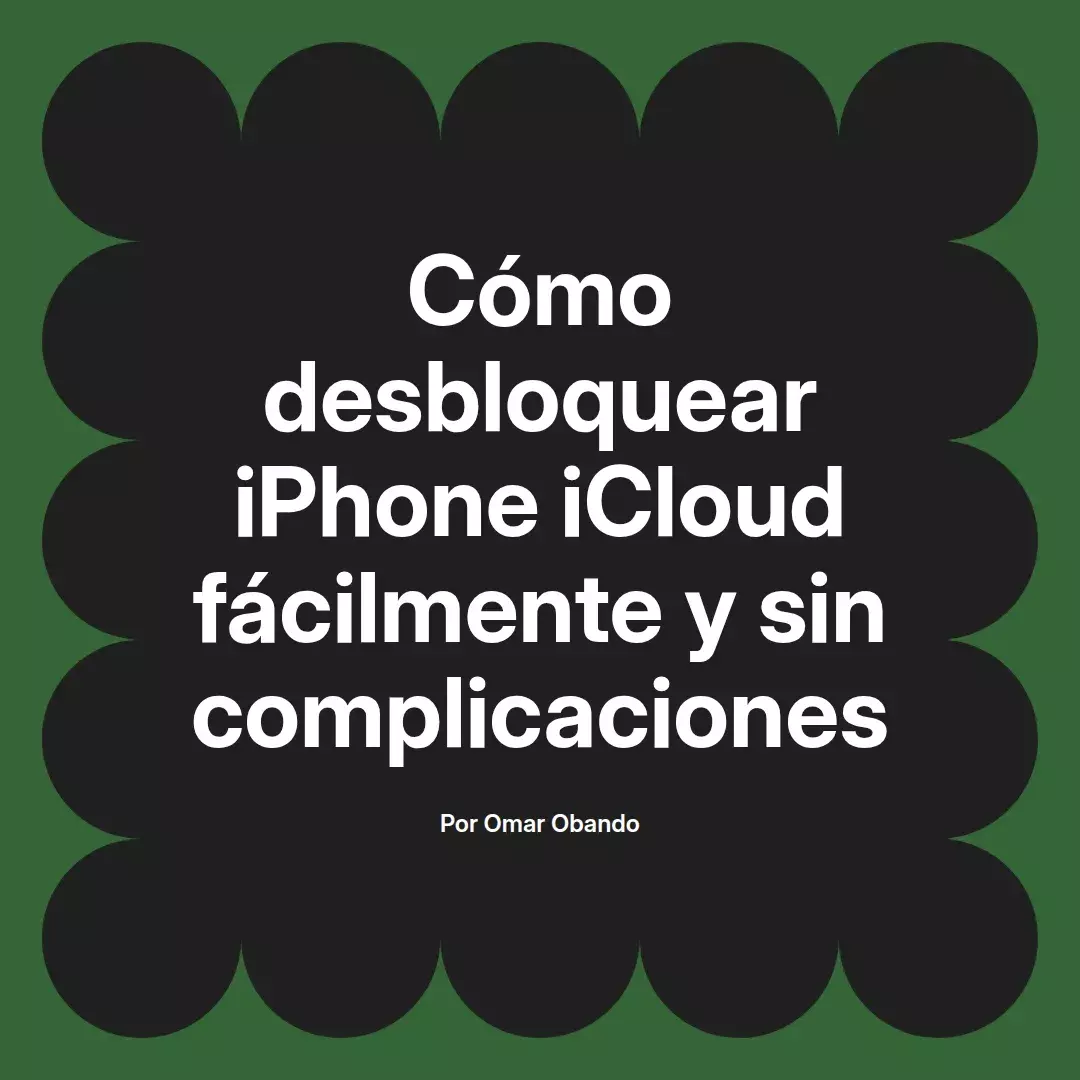 imagen destacada del post con un texto en el centro que dice Cómo desbloquear iPhone iCloud fácilmente y sin complicaciones y abajo del texto aparece el nombre del autor Omar Obando