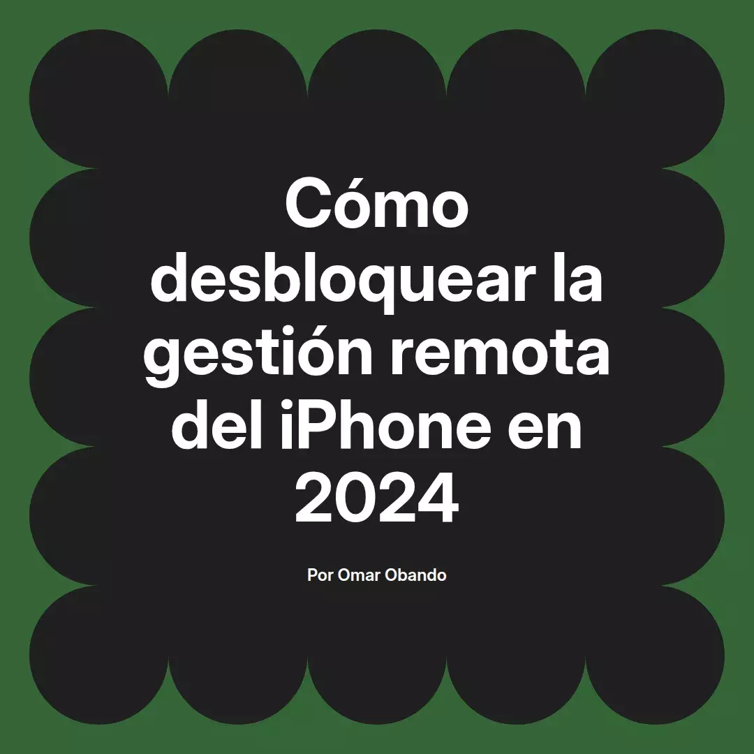 imagen destacada del post con un texto en el centro que dice Cómo desbloquear la gestión remota del iPhone en 2024 y abajo del texto aparece el nombre del autor Omar Obando