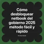 Cómo desbloquear netbook del gobierno 2025 método fácil y rápido