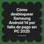 Cómo desbloquear Samsung Android 14 por falta de pago sin PC 2025
