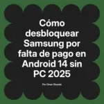 Cómo desbloquear Samsung por falta de pago en Android 14 sin PC 2025