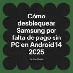 Cómo desbloquear Samsung por falta de pago sin PC en Android 14 2025