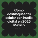 Cómo desbloquear tu celular con huella digital en 2025 México
