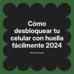 Cómo desbloquear tu celular con huella fácilmente 2024