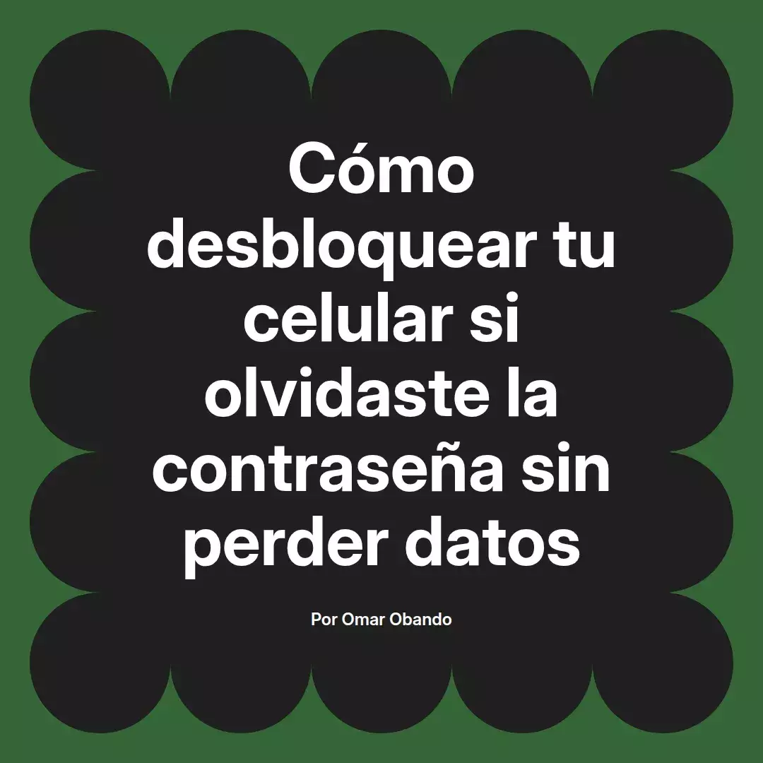 imagen destacada del post con un texto en el centro que dice Cómo desbloquear tu celular si olvidaste la contraseña sin perder datos y abajo del texto aparece el nombre del autor Omar Obando