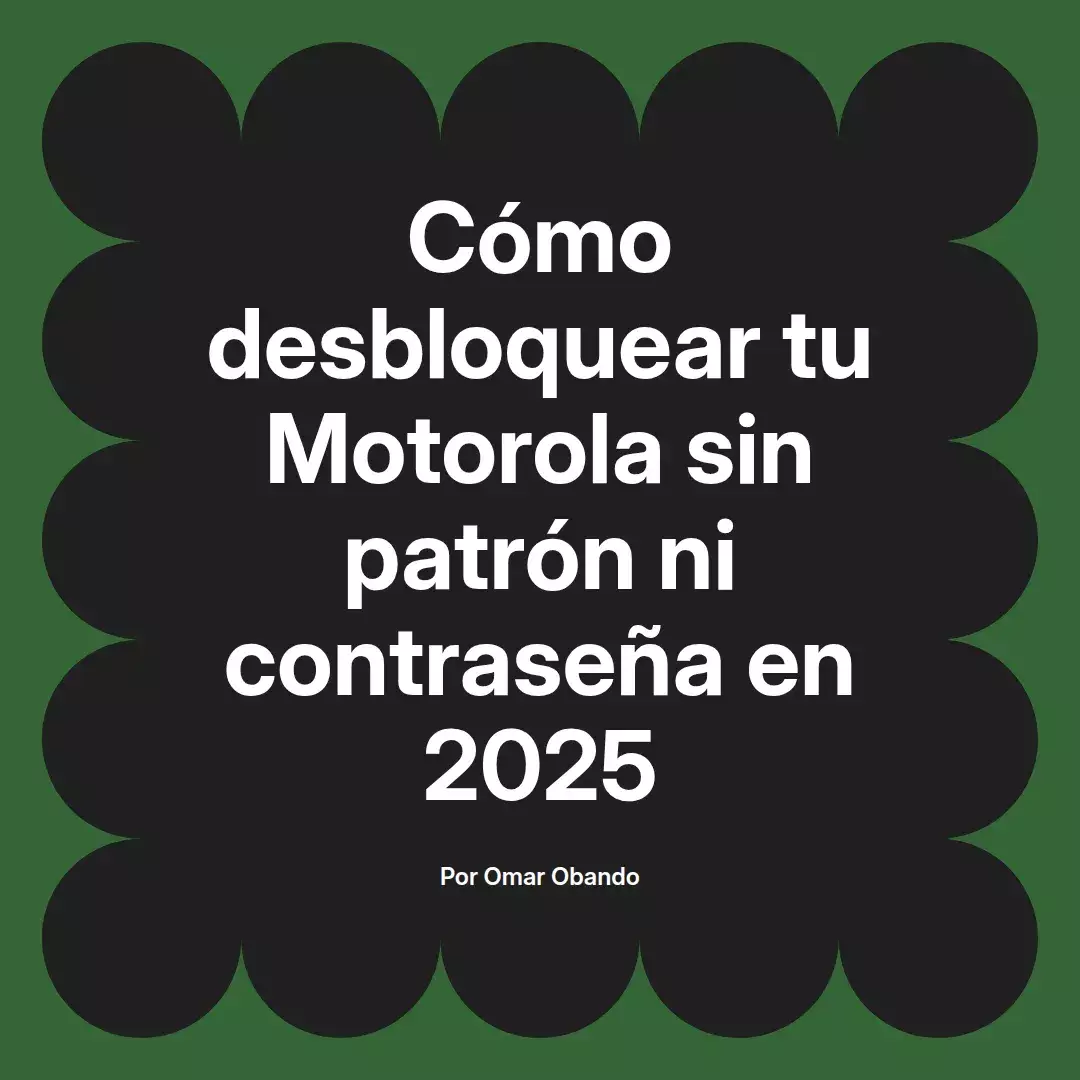 imagen destacada del post con un texto en el centro que dice Cómo desbloquear tu Motorola sin patrón ni contraseña en 2025 y abajo del texto aparece el nombre del autor Omar Obando