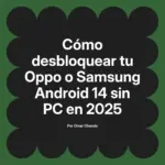 Cómo desbloquear tu Oppo o Samsung Android 14 sin PC en 2025