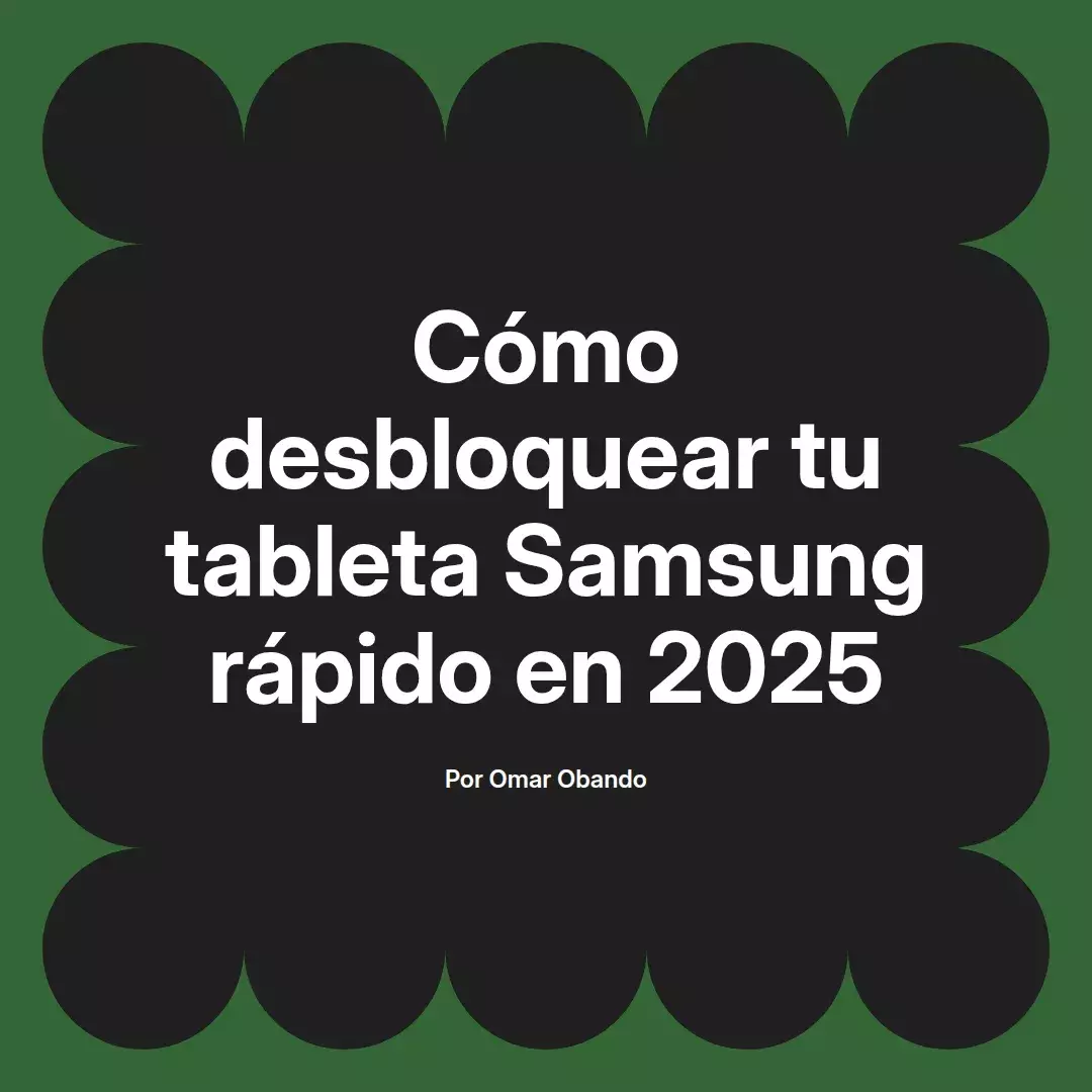 imagen destacada del post con un texto en el centro que dice Cómo desbloquear tu tableta Samsung rápido en 2025 y abajo del texto aparece el nombre del autor Omar Obando