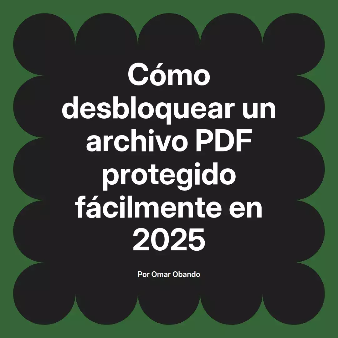 imagen destacada del post con un texto en el centro que dice Cómo desbloquear un archivo PDF protegido fácilmente en 2025 y abajo del texto aparece el nombre del autor Omar Obando