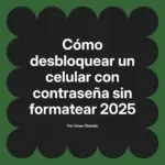 Cómo desbloquear un celular con contraseña sin formatear 2025