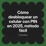 Cómo desbloquear un celular con PIN en 2025, método fácil