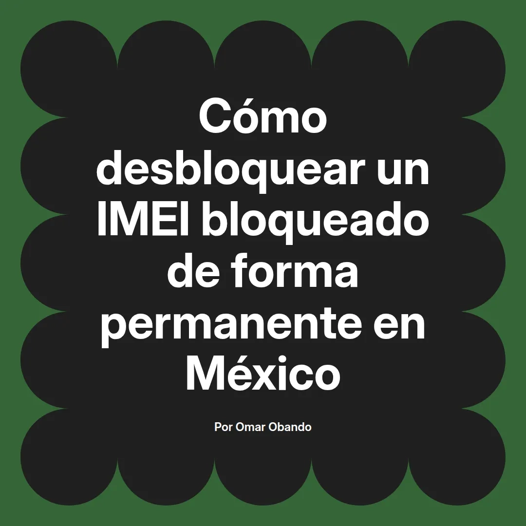 Cómo desbloquear un IMEI bloqueado de forma permanente en México