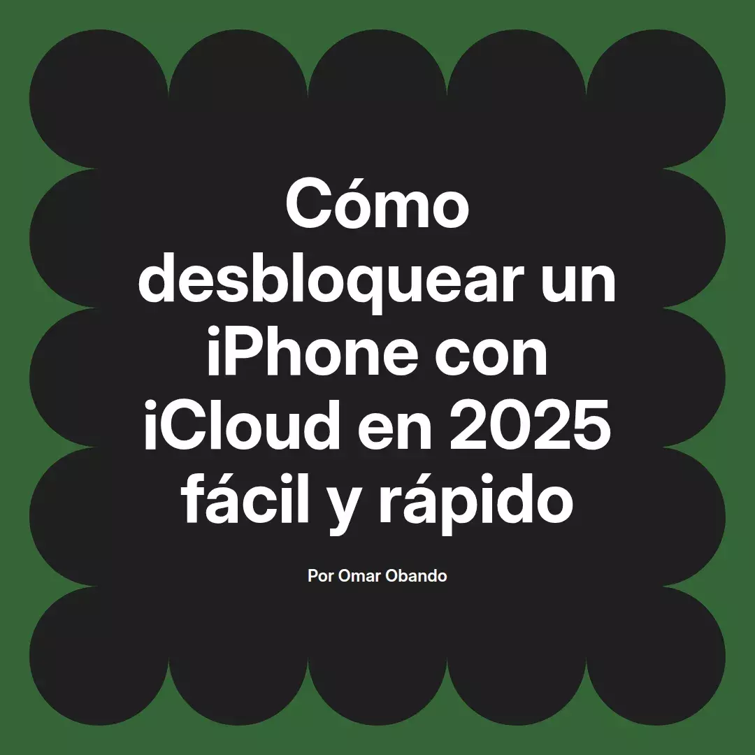 imagen destacada del post con un texto en el centro que dice Cómo desbloquear un iPhone con iCloud en 2025 fácil y rápido y abajo del texto aparece el nombre del autor Omar Obando
