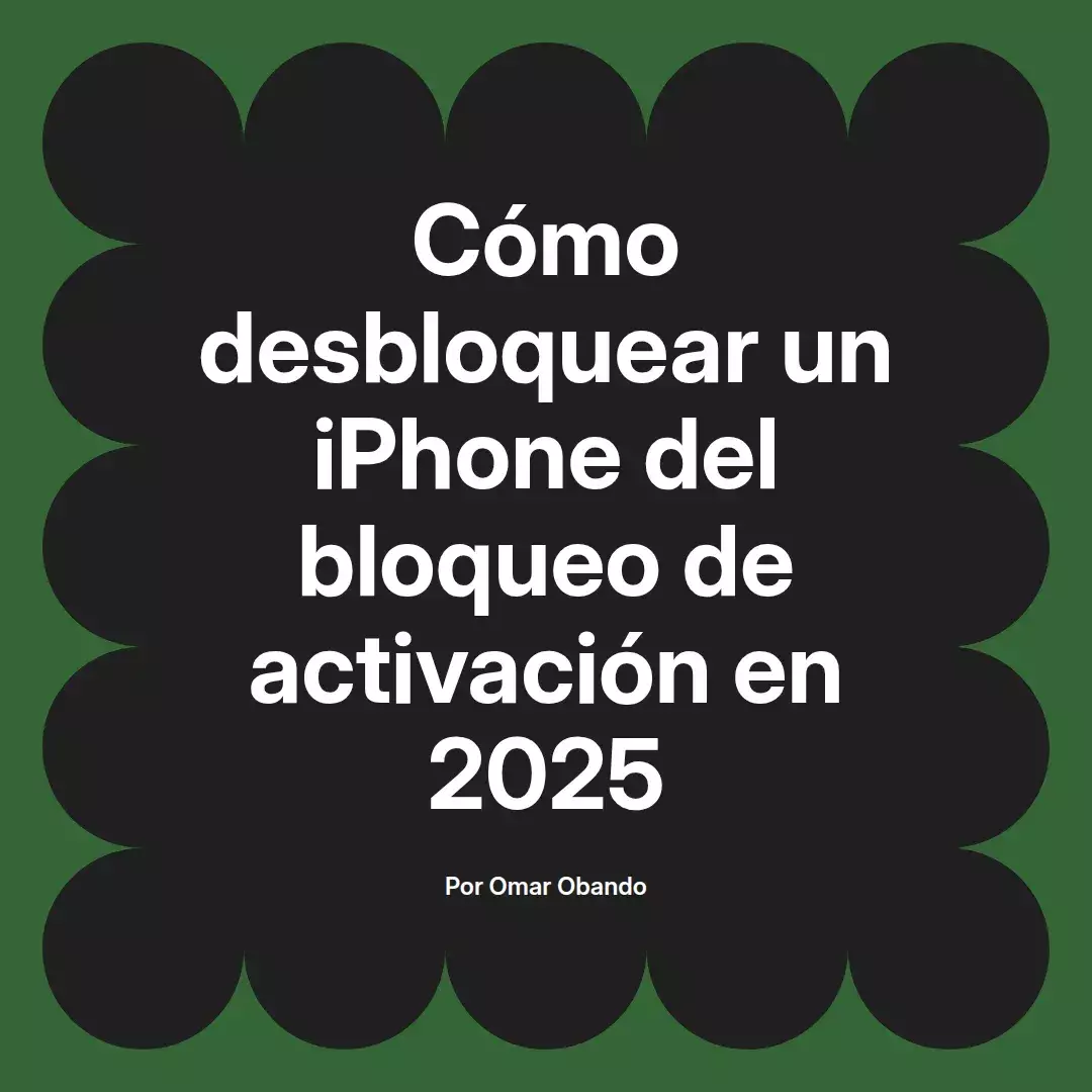 imagen destacada del post con un texto en el centro que dice Cómo desbloquear un iPhone del bloqueo de activación en 2025 y abajo del texto aparece el nombre del autor Omar Obando