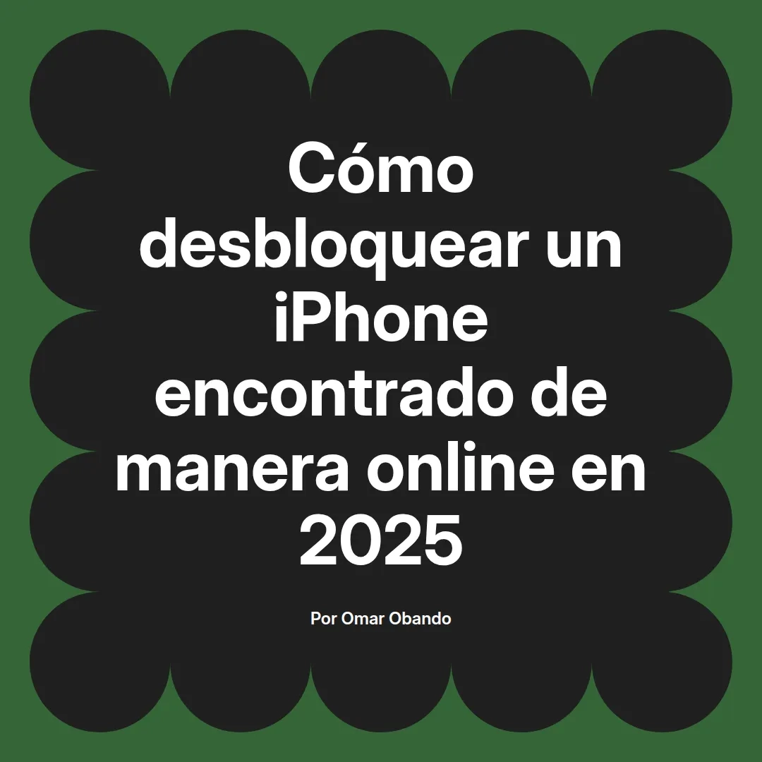 Cómo desbloquear un iPhone encontrado de manera online en 2025