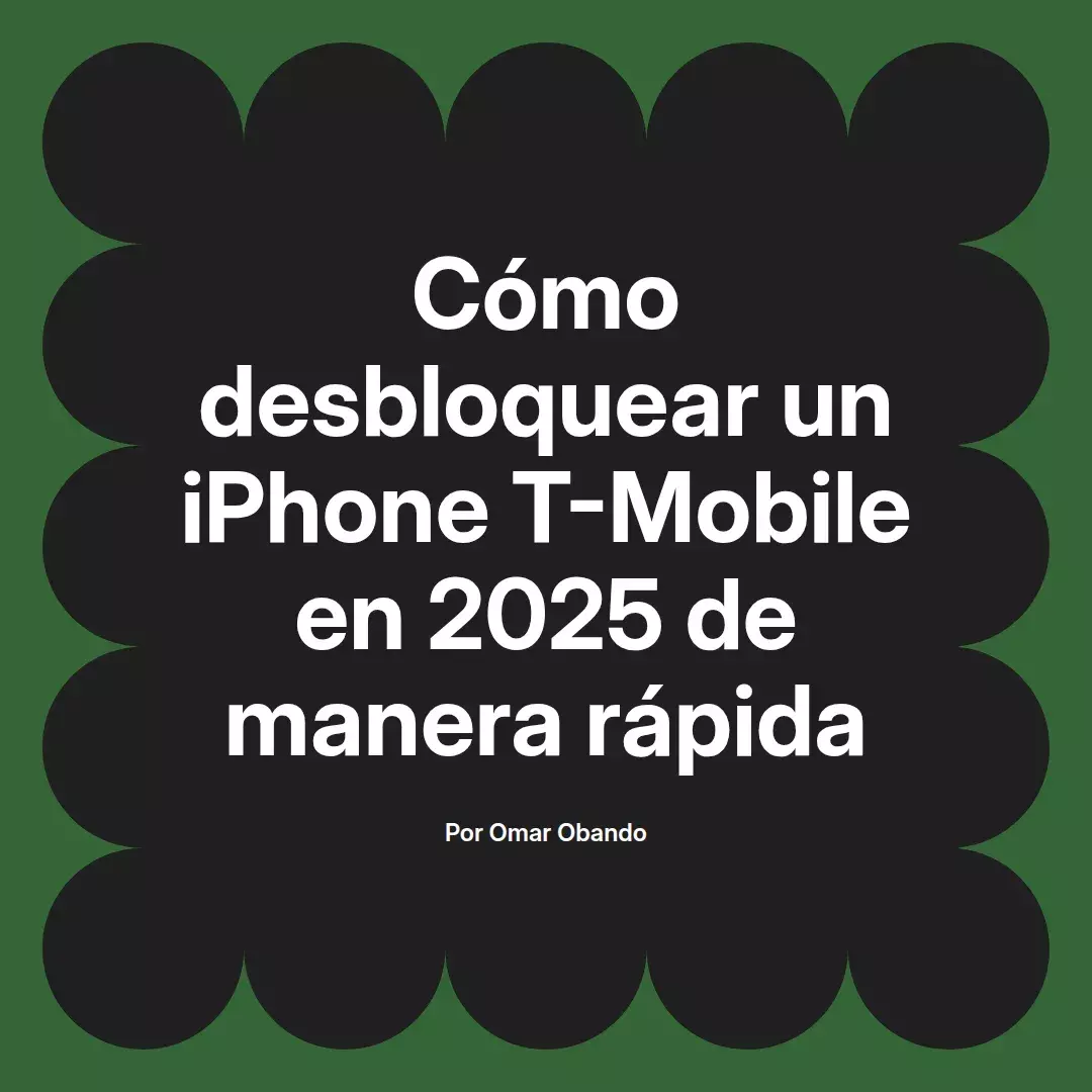 imagen destacada del post con un texto en el centro que dice Cómo desbloquear un iPhone T-Mobile en 2025 de manera rápida y abajo del texto aparece el nombre del autor Omar Obando