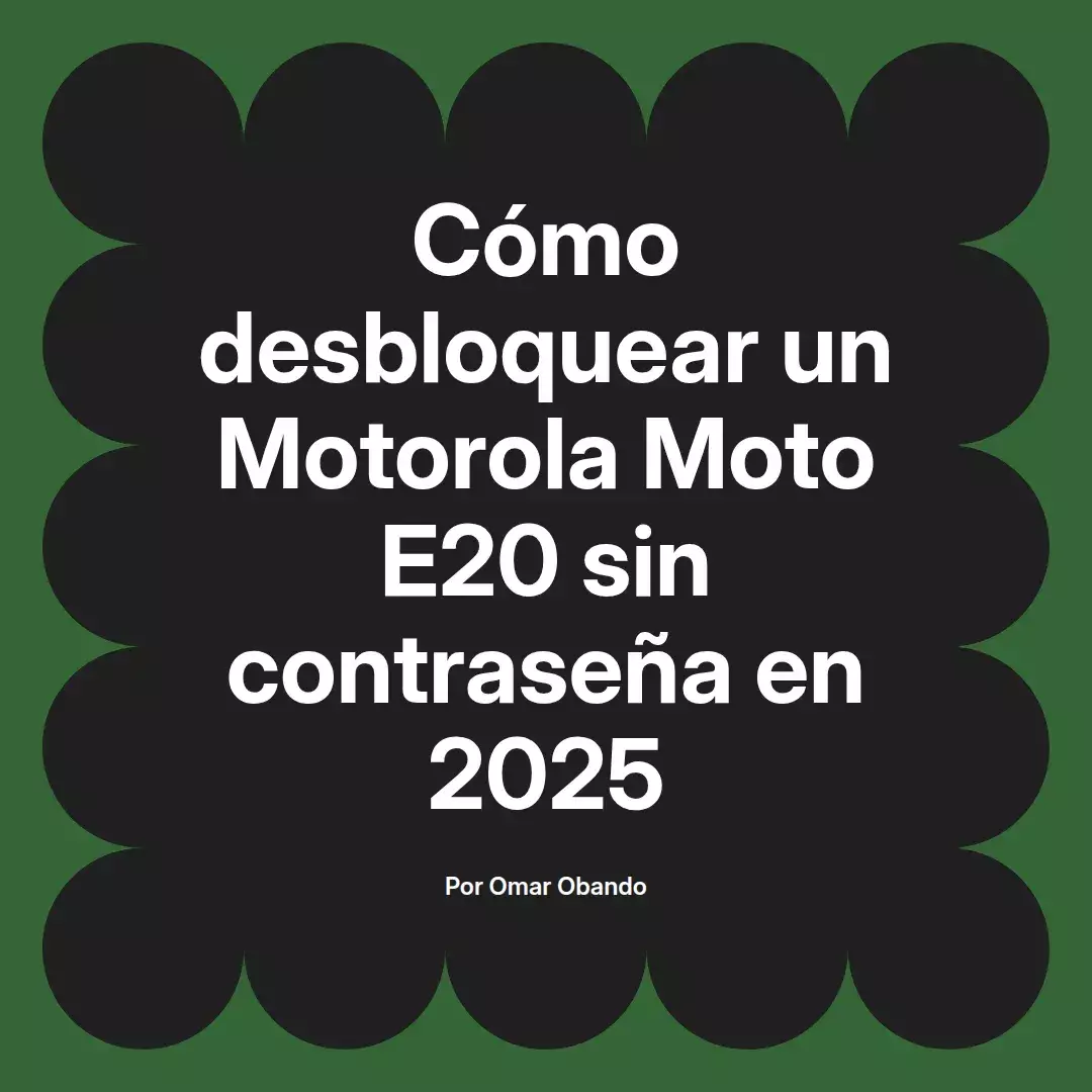imagen destacada del post con un texto en el centro que dice Cómo desbloquear un Motorola Moto E20 sin contraseña en 2025 y abajo del texto aparece el nombre del autor Omar Obando