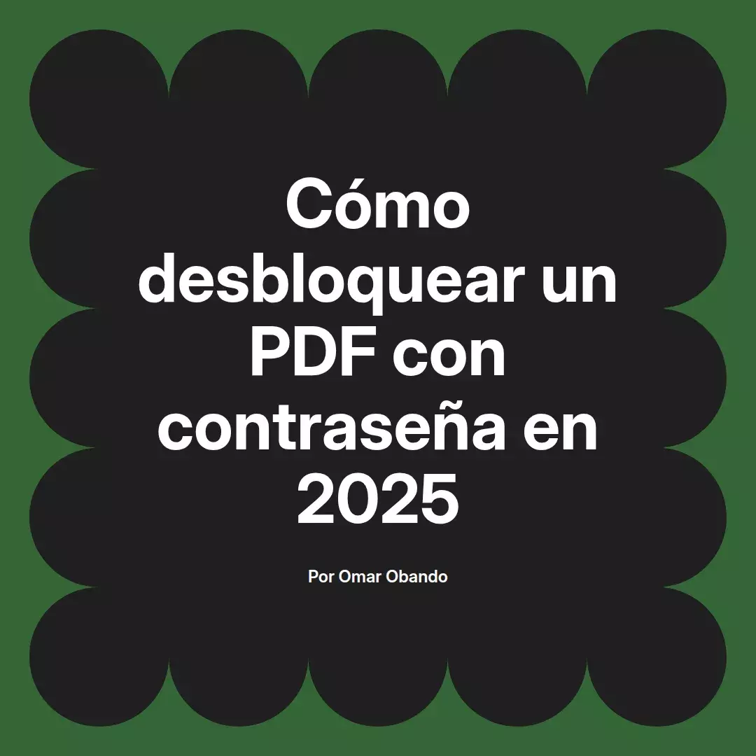 imagen destacada del post con un texto en el centro que dice Cómo desbloquear un PDF con contraseña en 2025 y abajo del texto aparece el nombre del autor Omar Obando