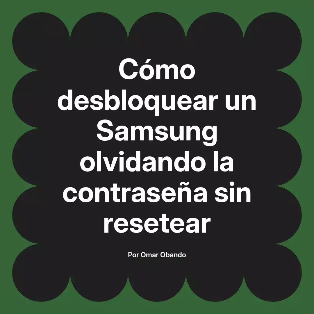 imagen destacada del post con un texto en el centro que dice Cómo desbloquear un Samsung olvidando la contraseña sin resetear y abajo del texto aparece el nombre del autor Omar Obando